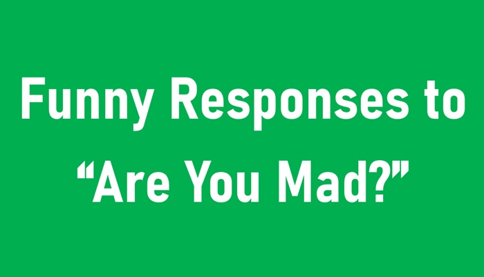 funny response to are you mad