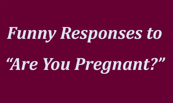 funny responses to are you pregnant
