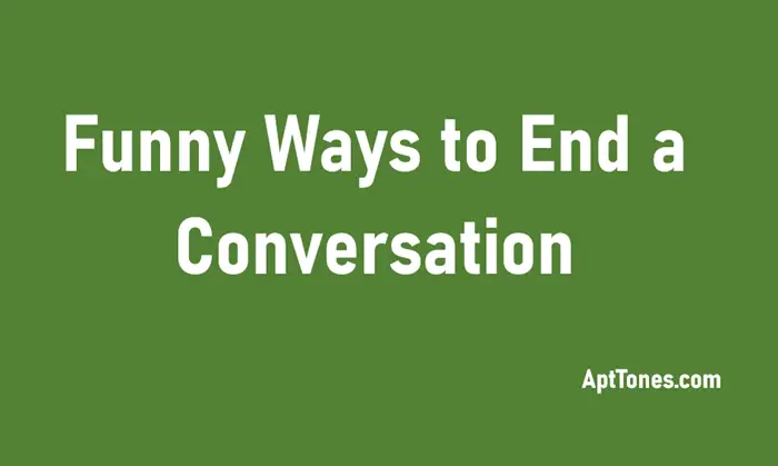 funny ways to end a conversation