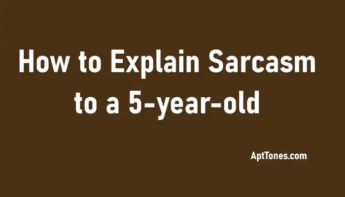 how to explain sarcasm to a 5 year old