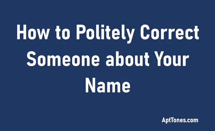 how to politely correct someone about your name