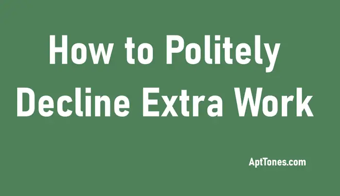 how to politely decline extra work