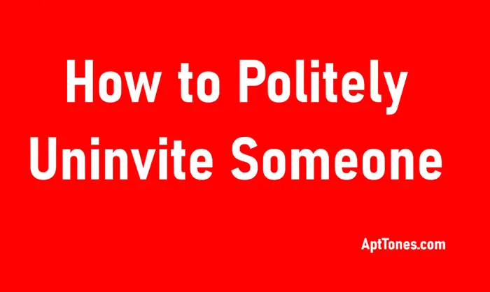 how to politely uninvite someone