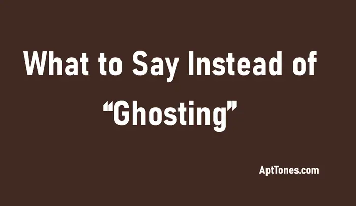 what to say instead of ghosting