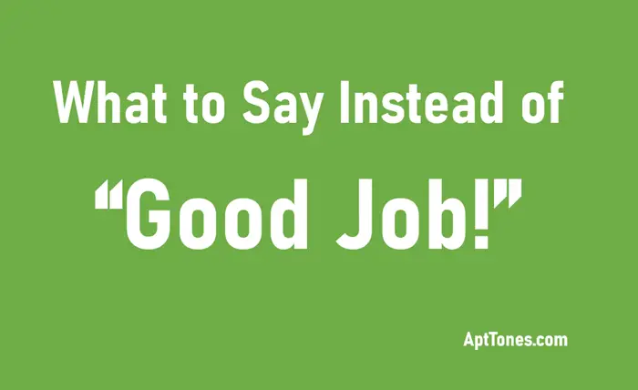 what to say instead of good job