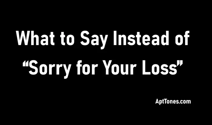 what to say instead of sorry for your loss