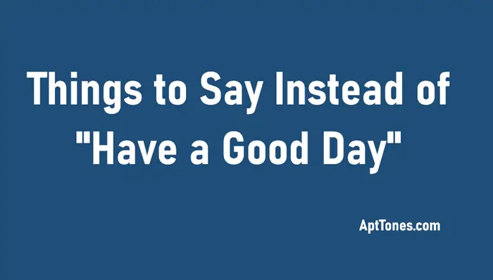 things to say instead of have a good day