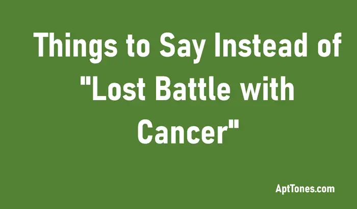things to say instead of lost battle with cancer