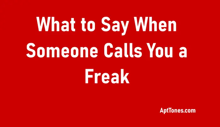what to say when someone calls you a freak