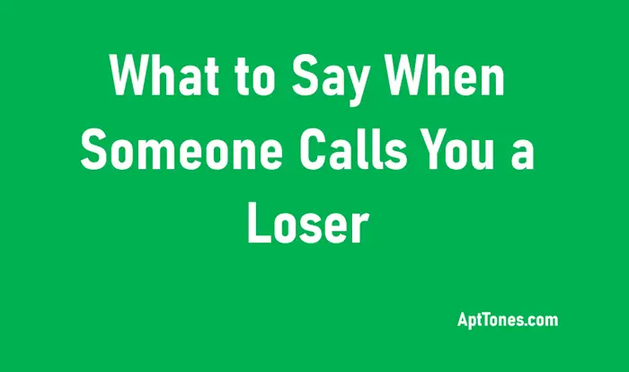 what to say when someone calls you a loser