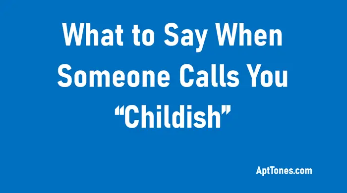 what to say when someone calls you childish