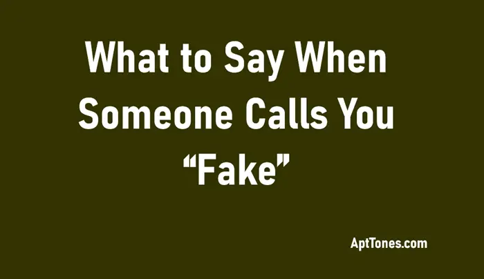 what to say when someone calls you fake