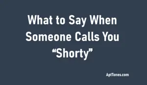 What To Say When Someone Calls You Shorty: 20 Suggestions - Apt Tones