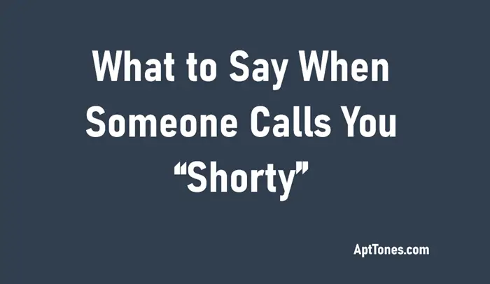 what to say when someone calls you shorty