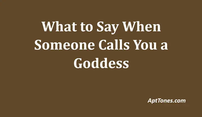 what to say when someone calls you a goddess
