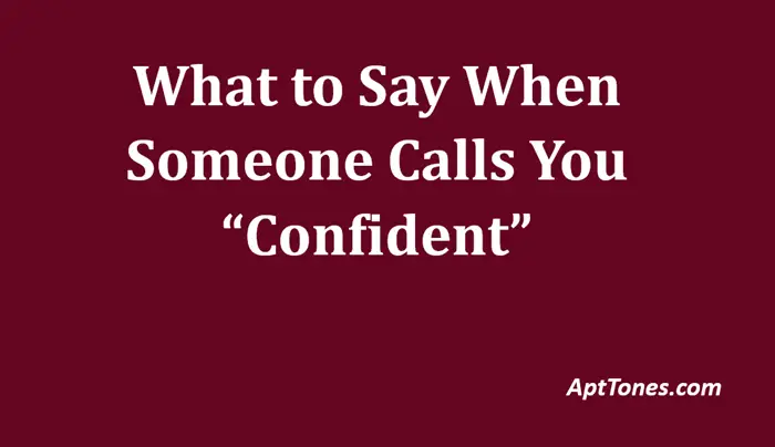 what to say when someone calls you confident