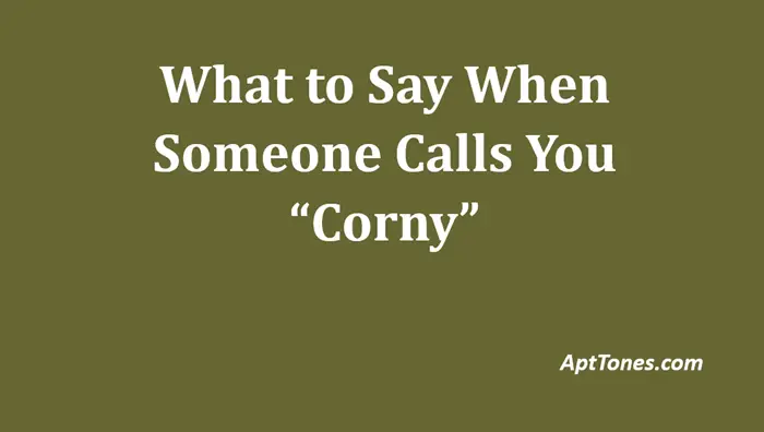 what to say when someone calls you corny