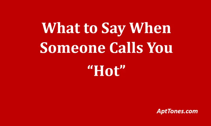 what to say when someone calls you hot