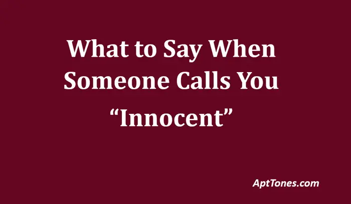 what to say when someone calls you innocent