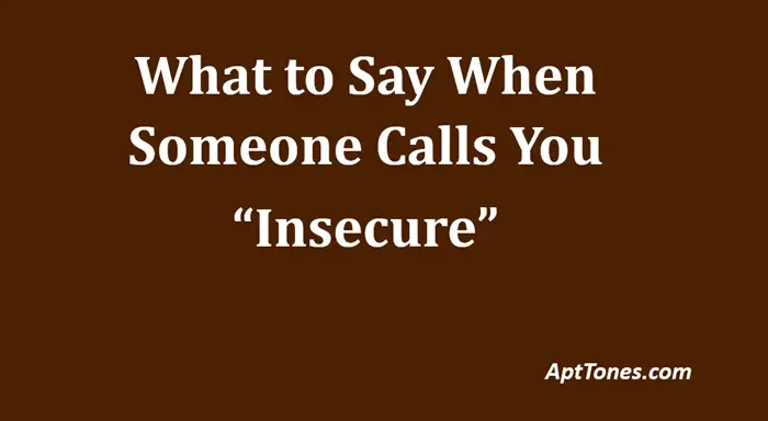 what to say when someone calls you insecure