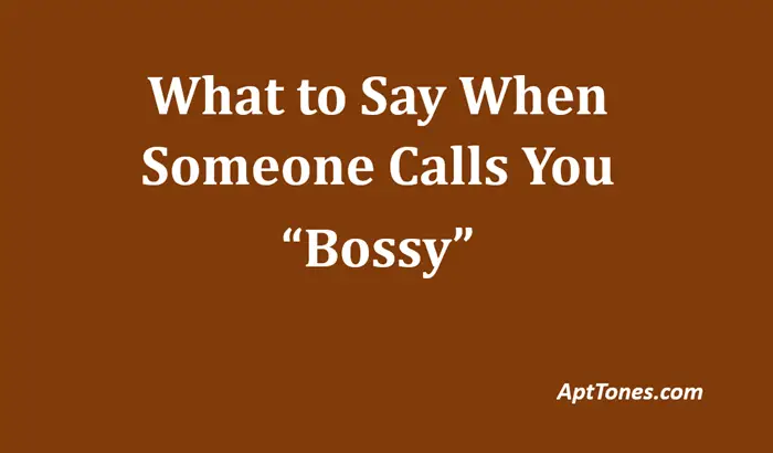 what to say when someone calls you bossy