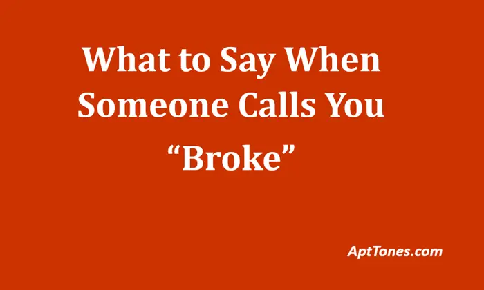 what to say when someone calls you broke