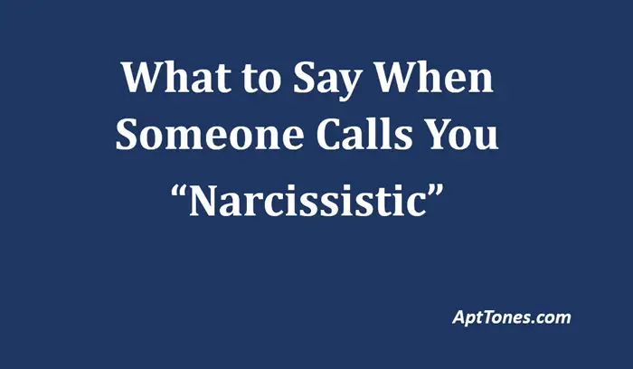 what to say when someone calls you narcissistic