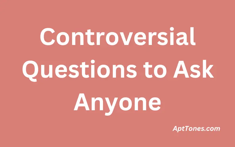 Controversial Questions to Ask Anyone