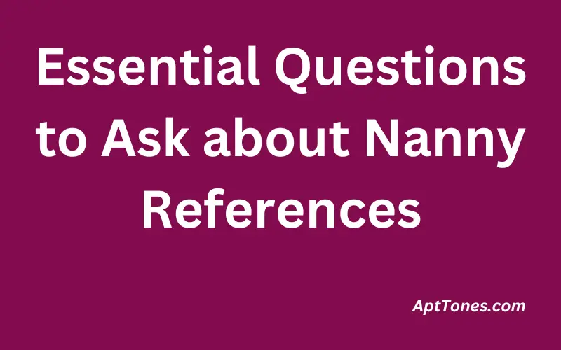 Essential Questions to Ask about Nanny References