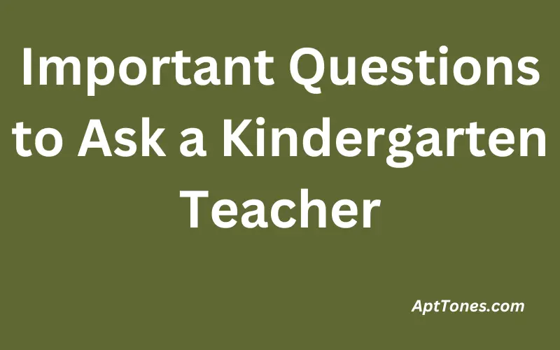 Important Questions to Ask a Kindergarten Teacher