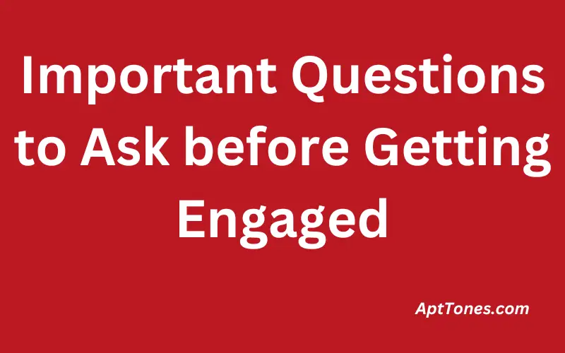 Important Questions to Ask before Getting Engaged