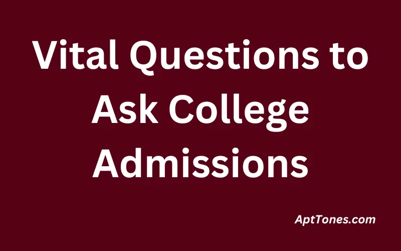 Vital Questions to Ask College Admissions