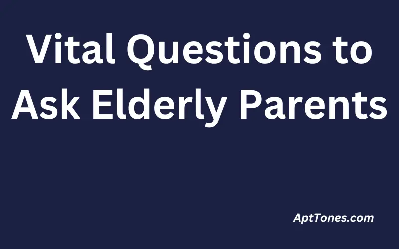 Vital Questions to Ask Elderly Parents