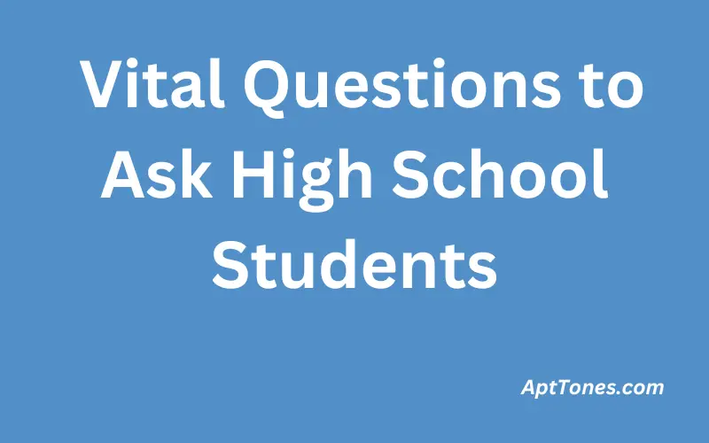 Vital Questions to Ask High School Students