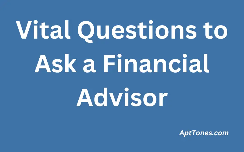 Vital Questions to Ask a Financial Advisor