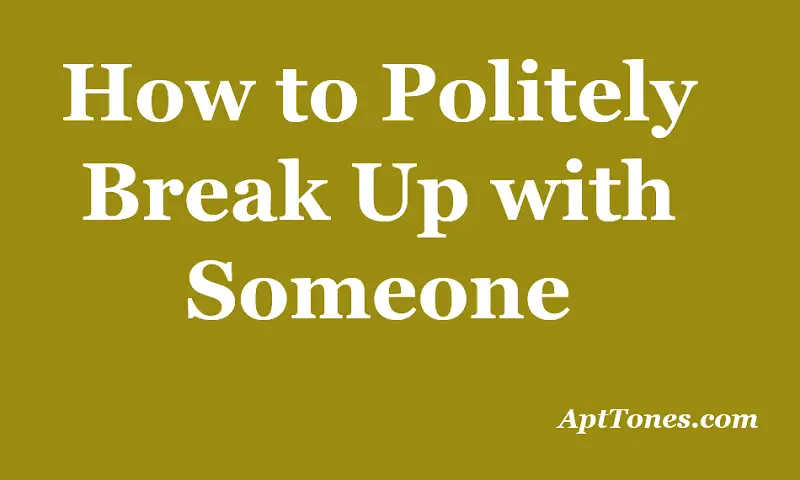 how to politely break up with someone