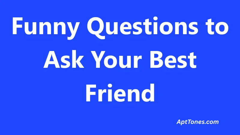 Funny Questions to Ask Your Best Friend