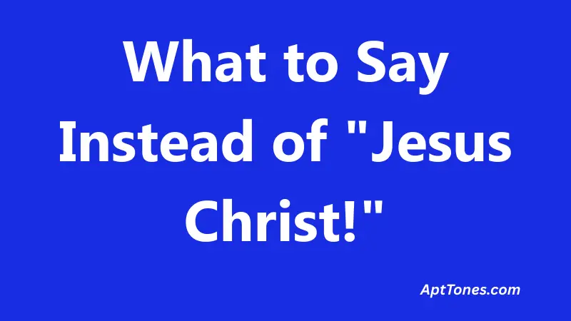 What to Say Instead of Jesus Christ!