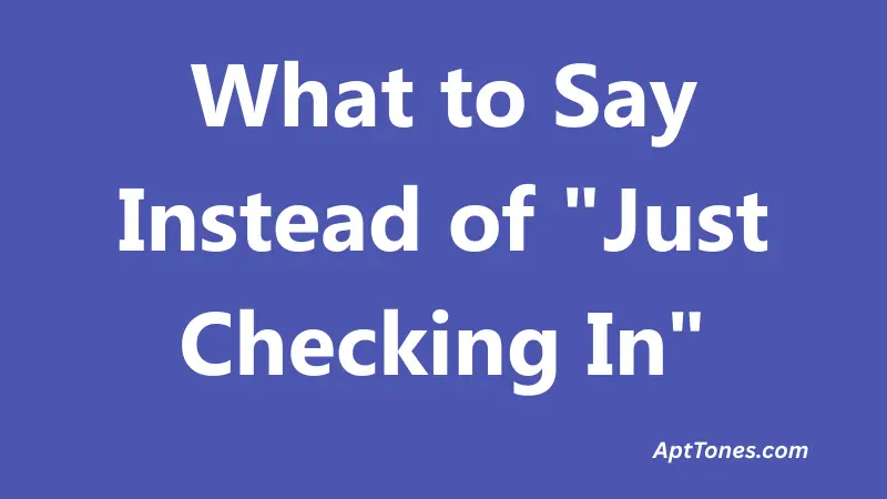 What to Say Instead of Just Checking In
